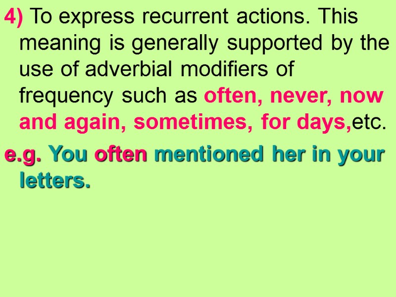 4) To express recurrent actions. This meaning is generally supported by the use of